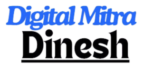 Digital Mitra Dinesh